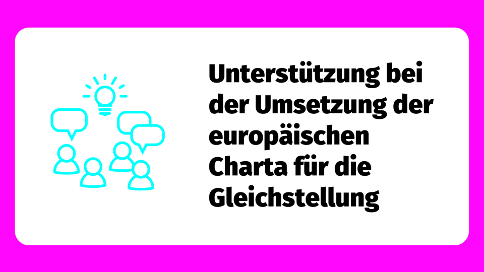 Unterstützung bei der Umsetzung der europäischen Charta für die Gleichstellung